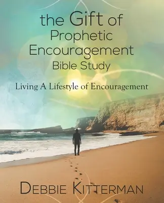 Studiul biblic Darul încurajării profetice: Trăind un stil de viață al încurajării - The Gift of Prophetic Encouragement Bible Study: Living a Lifestyle of Encouragement