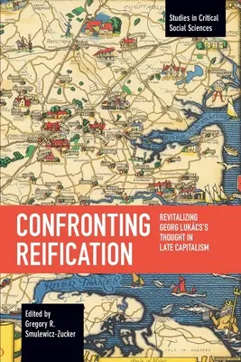 Confruntarea cu reificarea: Revitalizarea gândirii lui Georg Lukcs în capitalismul târziu - Confronting Reification: Revitalizing Georg Lukcs's Thought in Late Capitalism