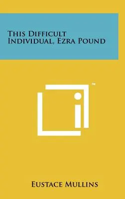 Acest individ dificil, Ezra Pound - This Difficult Individual, Ezra Pound
