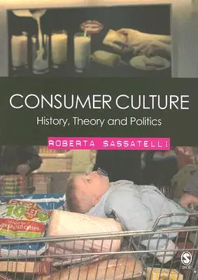 Cultura consumatorului: Istorie, teorie și politică - Consumer Culture: History, Theory and Politics
