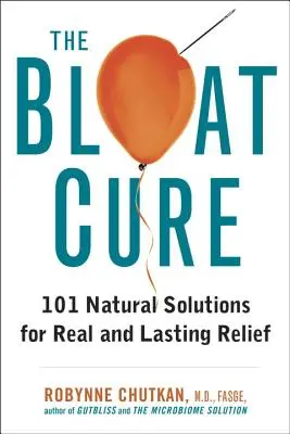 The Bloat Cure: 101 soluții naturale pentru o ușurare reală și de durată - The Bloat Cure: 101 Natural Solutions for Real and Lasting Relief