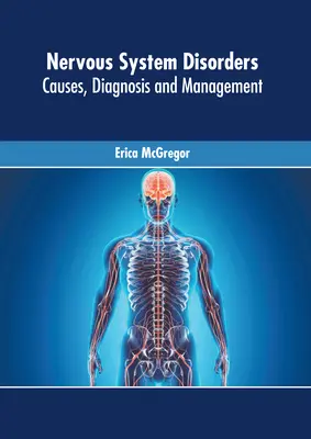 Tulburări ale sistemului nervos: Cauze, diagnostic și management - Nervous System Disorders: Causes, Diagnosis and Management