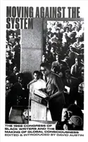 În mișcare împotriva sistemului: Congresul Scriitorilor Negri din 1968 și conturarea conștiinței negre globale - Moving Against the System: The 1968 Congress of Black Writers and the Shaping of Global Black Consciousness
