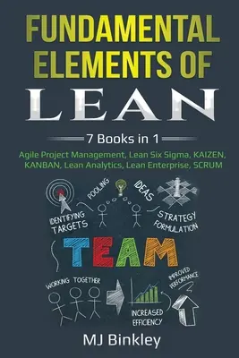 Elementele fundamentale ale Lean: 7 cărți în 1 - Managementul proiectelor agile, Lean Six Sigma, KAIZEN, KANBAN, Lean Analytics, Lean Enterprise, SCRUM - Fundamental Elements of Lean: 7 Books in 1 - Agile Project Management, Lean Six Sigma, KAIZEN, KANBAN, Lean Analytics, Lean Enterprise, SCRUM