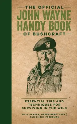 The Official John Wayne Handy Book of Bushcraft: Sfaturi și tehnici esențiale pentru supraviețuirea în sălbăticie (Essential Tips & Techniques for Surviving in the Wild) - The Official John Wayne Handy Book of Bushcraft: Essential Tips & Techniques for Surviving in the Wild