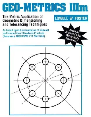 Geo-Metrics IIIM: Aplicarea metrică a tehnicilor de dimensionare și toleranță geometrică - Geo-Metrics IIIM: The Metric Application of Geometric Dimensioning and Tolerancing Techniques