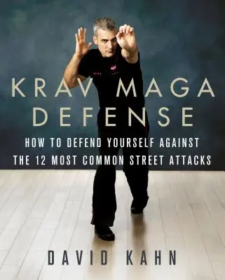 Krav Maga Defense: Cum să vă apărați împotriva celor mai comune 12 atacuri de stradă neînarmate - Krav Maga Defense: How to Defend Yourself Against the 12 Most Common Unarmed Street Attacks