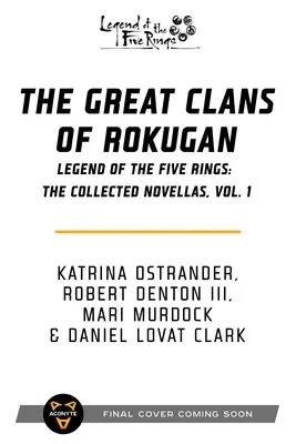 Marile clanuri din Rokugan: Legenda celor cinci inele: The Collected Novellas, Vol. 1 - The Great Clans of Rokugan: Legend of the Five Rings: The Collected Novellas, Vol. 1