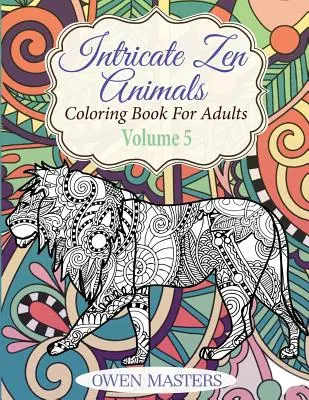 Intricate Zen Animals: Carte de colorat pentru adulți - Intricate Zen Animals: Coloring Book For Adults