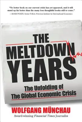 Anii prăbușirii: Desfășurarea crizei economice mondiale - The Meltdown Years: The Unfolding of the Global Economic Crisis