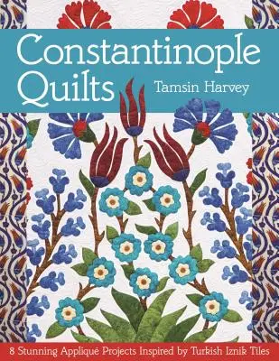 Constantinople Quilts: 8 proiecte Appliqu uimitoare inspirate de plăcile turcești Iznik - Constantinople Quilts: 8 Stunning Appliqu Projects Inspired by Turkish Iznik Tiles