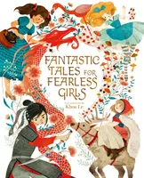Povești fantastice pentru fete fără frică - 31 de povești inspiraționale din întreaga lume - Fantastic Tales for Fearless Girls - 31 Inspirational Stories from Around the World