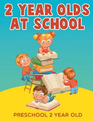 Copii de 2 ani la școală: Preșcolari de 2 ani - 2-Year-Olds at School: Preschool 2 Year Old