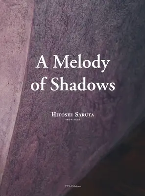 O melodie a umbrelor: Arhitectura lui Hitoshi Saruta - A Melody of Shadows: The Architecture of Hitoshi Saruta