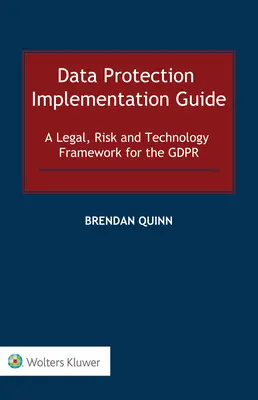 Ghid de implementare a protecției datelor: Un cadru juridic, de risc și tehnologic pentru GDPR - Data Protection Implementation Guide: A Legal, Risk and Technology Framework for the GDPR