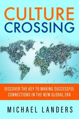 Trecerea dintre culturi: Descoperiți cheia pentru a realiza conexiuni de succes în noua eră globală - Culture Crossing: Discover the Key to Making Successful Connections in the New Global Era