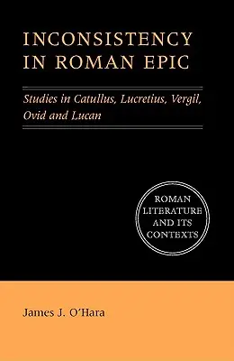 Inconsistența în epopeea romană: Studii în Catullus, Lucretius, Vergil, Ovidiu și Lucan - Inconsistency in Roman Epic: Studies in Catullus, Lucretius, Vergil, Ovid and Lucan