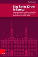 O biserică mică în Europa: Biserica Hussită din Cehoslovacia în tranziție între Biserica Națională și Actorul Bisericii Europene - Eine Kleine Kirche in Europa: Die Tschechoslowakische Hussitische Kirche Im Wandel Zwischen Nationalkirche Und Europaischem Kirchlichen Akteur