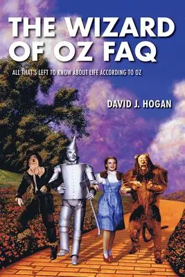 Vrăjitorul din Oz FAQ: Tot ce rămâne de știut despre viață, potrivit lui Oz - The Wizard of Oz FAQ: All That's Left to Know About Life, According to Oz