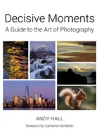 Momente decisive - Un ghid al artei fotografice - Decisive Moments - A Guide to the Art of Photography