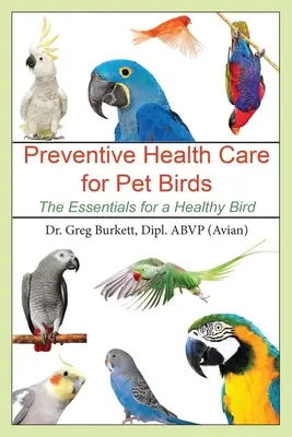 Sănătate preventivă pentru păsările de companie: Elementele esențiale pentru o pasăre sănătoasă - Preventative Health Care for Pet Birds: The Essentials for a Healthy Bird