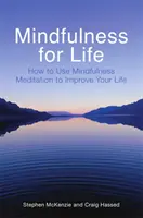 Mindfulness for Life - Cum să folosești meditația Mindfulness pentru a-ți îmbunătăți viața - Mindfulness for Life - How to Use Mindfulness Meditation to Improve Your Life