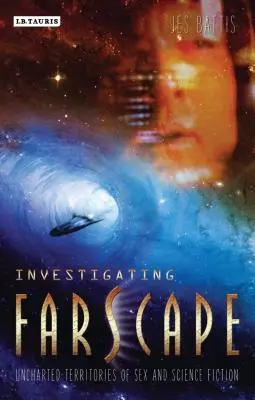 Investigarea Farscape: Teritorii neexplorate ale sexului și science-fiction-ului - Investigating Farscape: Uncharted Territories of Sex and Science Fiction