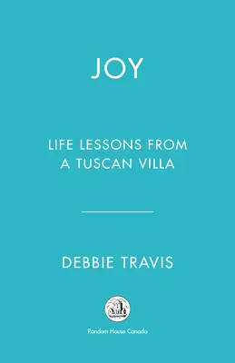 Bucurie: Lecții de viață dintr-o vilă din Toscana - Joy: Life Lessons from a Tuscan Villa