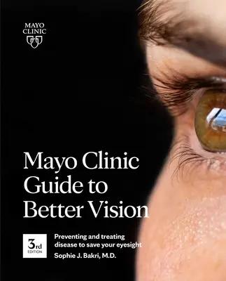 Ghidul Mayo Clinic pentru o vedere mai bună (ediția a 3-a): Prevenirea și tratarea bolilor pentru a vă salva vederea - Mayo Clinic Guide to Better Vision (3rd Edition): Preventing and Treating Disease to Save Your Eyesight