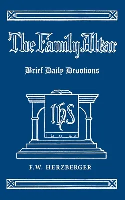 Altarul familiei: Devoțiuni zilnice scurte - The Family Altar: Brief Daily Devotions
