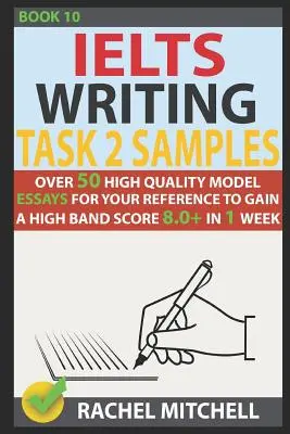 Ielts Writing Task 2 Samples: Peste 50 de modele de eseuri de înaltă calitate pentru referința dvs. pentru a obține un scor de bandă mare 8.0+ în 1 săptămână - Ielts Writing Task 2 Samples: Over 50 High-Quality Model Essays for Your Reference to Gain a High Band Score 8.0+ in 1 Week