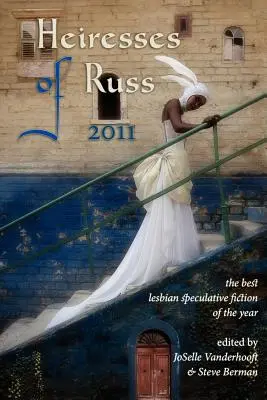 Heiresses of Russ 2011: Cea mai bună ficțiune speculativă lesbiană a anului - Heiresses of Russ 2011: The Year's Best Lesbian Speculative Fiction