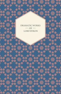 Operele dramatice ale Lordului Byron; inclusiv Manfred, Cain, Doge of Venice, Sardanapalus și The Two Foscari, împreună cu melodiile sale ebraice și altele - Dramatic Works of Lord Byron; Including Manfred, Cain, Doge of Venice, Sardanapalus, and The Two Foscari, Together With His Hebrew Melodies and Other