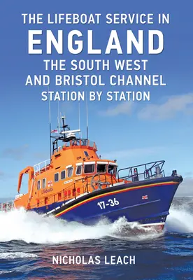 Serviciul de bărci de salvare din Anglia: Sud-Vestul și Canalul Bristol: Stație cu stație - The Lifeboat Service in England: The South West and Bristol Channel: Station by Station