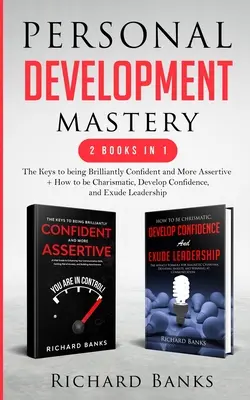 Personal Development Mastery 2 cărți în 1: Cheile pentru a fi strălucitor de încrezător și mai asertiv + Cum să fii carismatic, să dezvolți încrederea și - Personal Development Mastery 2 Books in 1: The Keys to being Brilliantly Confident and More Assertive + How to be Charismatic, Develop Confidence, and