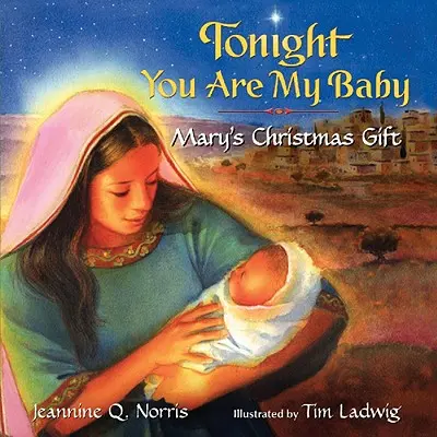 Tonight You Are My Baby Board Book: Cadoul de Crăciun al Mariei - Tonight You Are My Baby Board Book: Mary's Christmas Gift