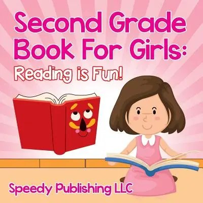 Cartea de clasa a doua pentru fete: Cititul este distractiv! - Second Grade Book For Girls: Reading is Fun!