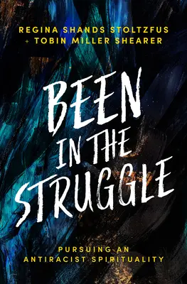 Been in the Struggle: Urmărind o spiritualitate antirasistă - Been in the Struggle: Pursuing an Antiracist Spirituality