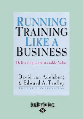 Gestionarea formării ca o afacere: Furnizarea de valoare inconfundabilă (Text mare 16pt) - Running Training Like a Business: Delivering Unmistakable Value (Large Print 16pt)