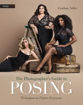 Ghidul fotografului pentru a poza: Tehnici pentru a flata pe toată lumea - The Photographer's Guide to Posing: Techniques to Flatter Everyone