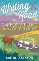 Scriind pe drum: Campervan Love and the Joy of Solitude (Dragostea în rulotă și bucuria singurătății) - Writing on the Road: Campervan Love and the Joy of Solitude