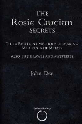 Secretele Crucii Roșie: Metodele lor excelente de fabricare a medicamentelor din metale, precum și legile și misterele lor - The Rosie Crucian Secrets: Their Excellent Methods of Making Medicines of Metals Also Their Lawes and Mysteries