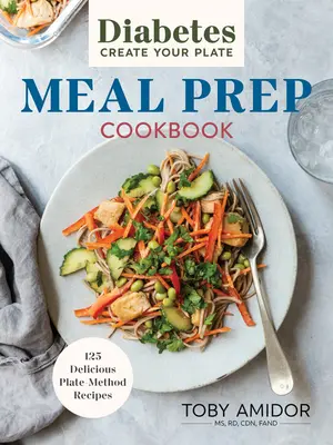 Diabetes Create Your Plate Meal Prep Cookbook: 100 de rețete delicioase prin metoda plăcii - Diabetes Create Your Plate Meal Prep Cookbook: 100 Delicious Plate Method Recipes
