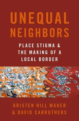 Unequal Neighbors: Stigmatizarea locului și crearea unei frontiere locale - Unequal Neighbors: Place Stigma and the Making of a Local Border