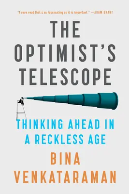 Telescopul optimistului: Gândirea prospectivă într-o epocă a imprudenței - The Optimist's Telescope: Thinking Ahead in a Reckless Age