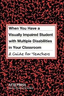 Când aveți în clasă un elev cu deficiențe vizuale și dizabilități multiple: Un ghid pentru profesori - When You Have a Visually Impaired Student with Multiple Disabilities in Your Classroom: A Guide for Teachers