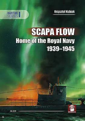 Scapa Flow: Casa Marinei Regale 1939-1945 - Scapa Flow: Home of the Royal Navy 1939-1945