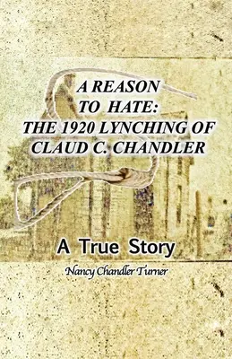 Un motiv de ură: Linșarea lui Claud C. Chandler în 1920 - A Reason to Hate: The 1920 Lynching of Claud C. Chandler