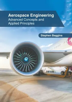 Inginerie aerospațială: Concepte avansate și principii aplicate - Aerospace Engineering: Advanced Concepts and Applied Principles