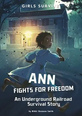 Ann luptă pentru libertate: O poveste de supraviețuire pe calea ferată subterană - Ann Fights for Freedom: An Underground Railroad Survival Story